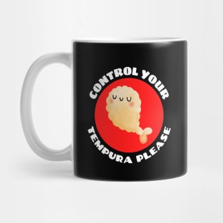 Control Your Tempura Please! | Cute Tempura Pun Mug